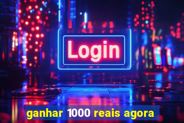 ganhar 1000 reais agora